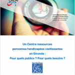 Un Centre ressources  personnes handicapées vieillissantes  en Gironde :  Pour quels publics ? Pour quels besoins ?