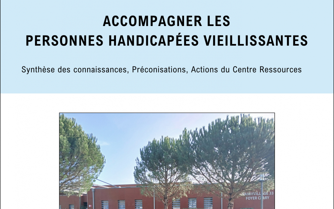Mise à disposition Rapport 2018 : Accompagner les Personnes Handicapées Vieillissantes :Synthèse des connaissances, Préconisations, Actions du CRPHV